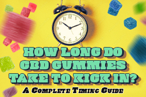How Long Do CBD Gummies Take to Kick In? A Complete Timing Guide