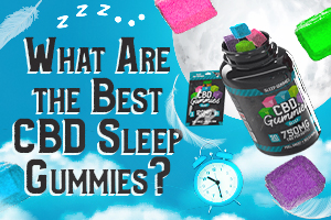 What are the best CBD Sleep Gummies?