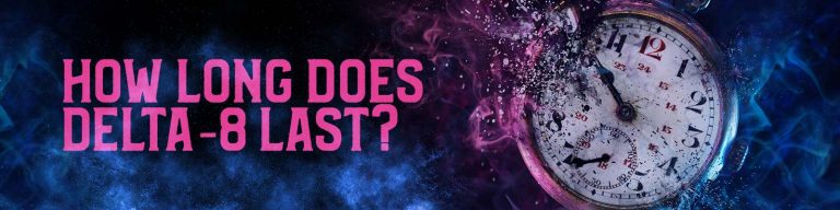 How Long Does Delta 8 Last?