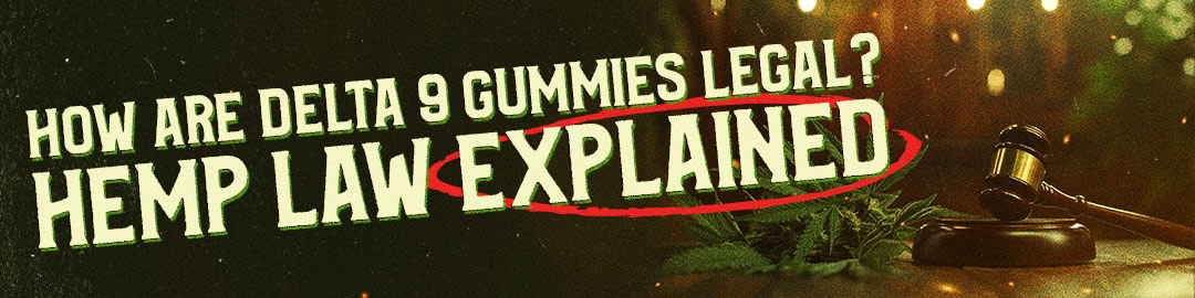 How Are Delta 9 Gummies Legal?