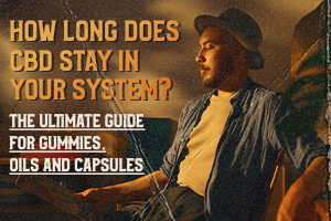 How Long Does CBD Stay in Your System?