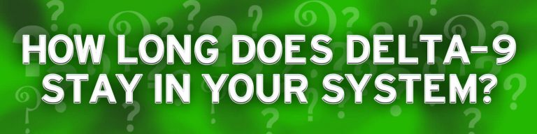 How Long Does Delta 9 Stay In Your System?