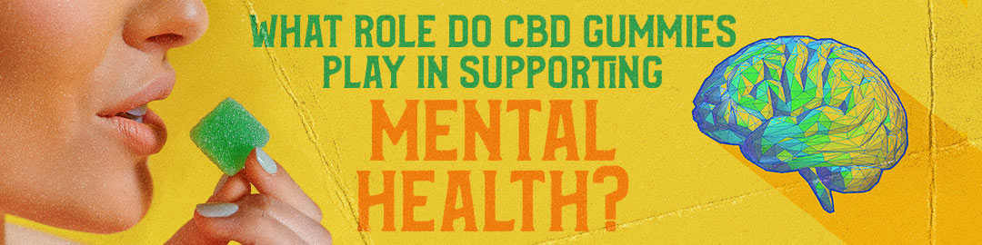 What Role Do CBD Gummies Play in Supporting Mental Health?